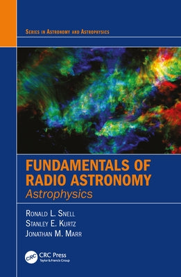 Fundamentals of Radio Astronomy: Astrophysics by Snell, Ronald L.