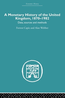 A Monetary History of the United Kingdom: 1870-1982 by Capie, Forrest