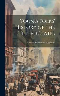 Young Folks' History of the United States by Higginson, Thomas Wentworth 1823-1911