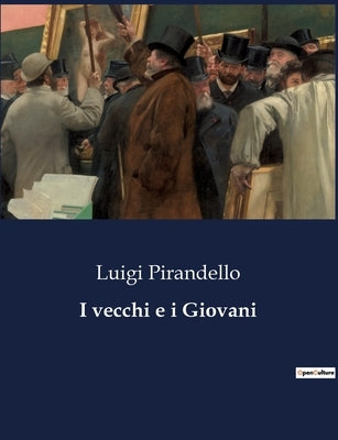 I vecchi e i Giovani by Pirandello, Luigi