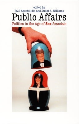 Public Affairs: Politics in the Age of Sex Scandals by Apostolidis, Paul