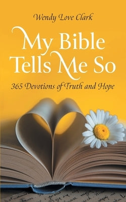 My Bible Tells Me So: 365 Devotions of Truth and Hope by Clark, Wendy Love