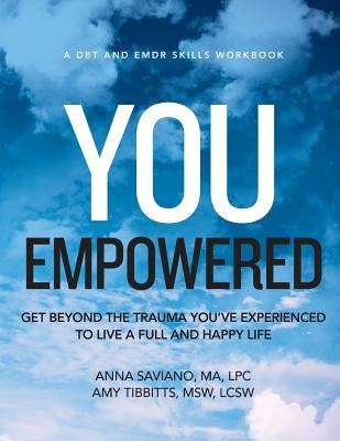 You Empowered: Get Beyond The Trauma You've Experienced To Live A Full And Happy Life by Tibbitts, Lcsw Amy
