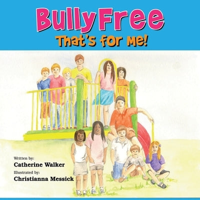 Bully Free - That's for Me! by Walker, Catherine a.
