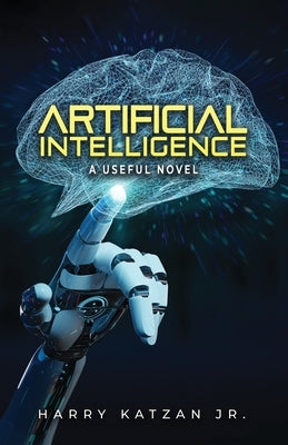 Artificial Intelligence: A Useful Novel by Katzan, Harry