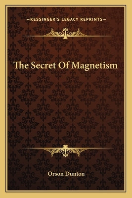 The Secret Of Magnetism by Dunton, Orson