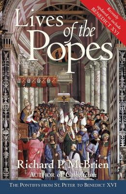 Lives of the Popes - Reissue: The Pontiffs from St. Peter to Benedict XVI by McBrien, Richard P.