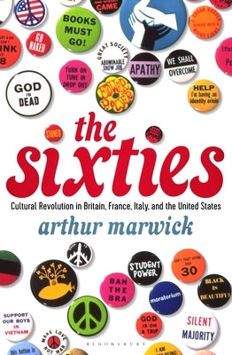 The Sixties: Cultural Revolution in Britain, France, Italy, and the United States, C.1958-C.1974 by Marwick, Arthur