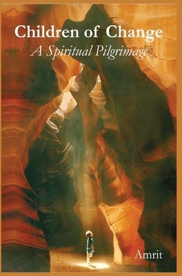 Children of Change: A Spiritual Pilgrimage by Amrit