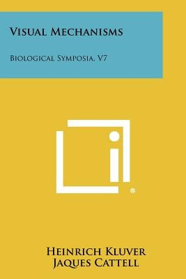 Visual Mechanisms: Biological Symposia, V7 by Kluver, Heinrich