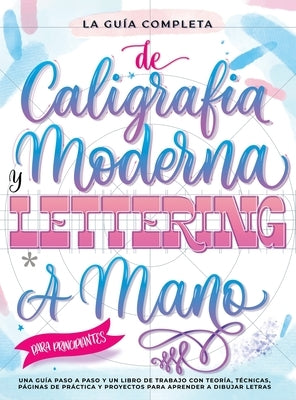 La Guía Definitiva de Caligrafía Moderna y Lettering a Mano para Principiantes: Una guía paso a paso y un libro de trabajo que incluyen teoría, técnic by Entertainment, Special Art