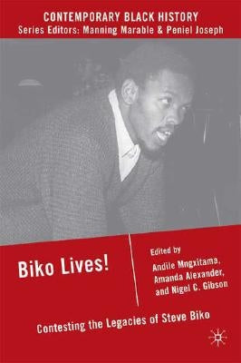 Biko Lives!: Contesting the Legacies of Steve Biko by Mngxitama, A.
