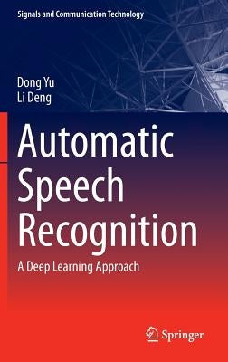 Automatic Speech Recognition: A Deep Learning Approach by Yu, Dong