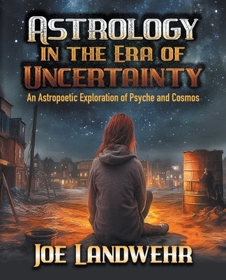 Astrology in the Era of Uncertainty by Landwehr, Joe