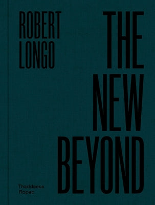 Robert Longo: The New Beyond by Longo, Robert