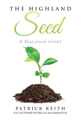 The Highland Seed: A Malayan story by Keith, Patrick