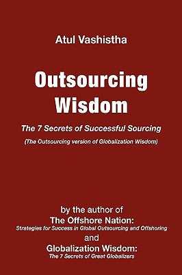 Outsourcing Wisdom: The 7 Secrets of Successful Sourcing by Vashistha, Atul