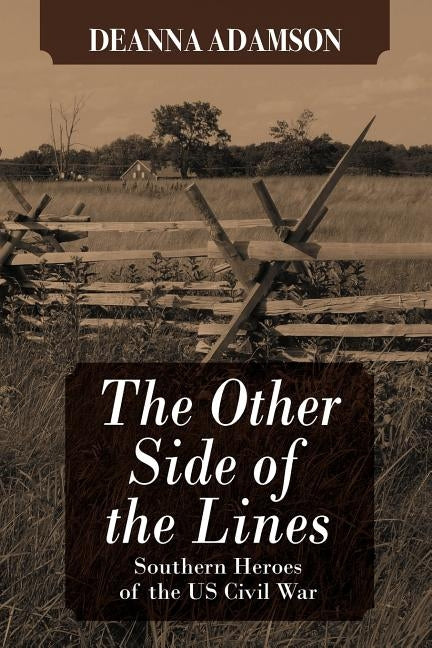The Other Side of the Lines: Southern Heroes of the U.S. Civil War by Adamson, Deanna