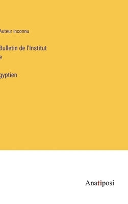 Bulletin de l'Institut égyptien by Auteur Inconnu