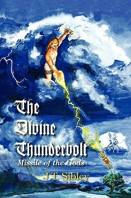 The Divine Thunderbolt by Sibley, J. T.