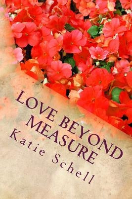 Love Beyond Measure: Memoirs of a Korean War Bride by Schell, Katie