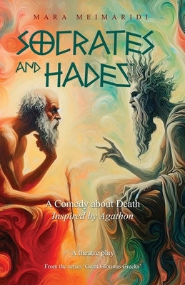 Socrates and Hades: A Comedy About Death, Inspired by Agathon by Meimaridi, Mara