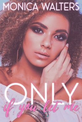 Only If You Let Me by Walters, Monica
