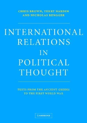 International Relations in Political Thought: Texts from the Ancient Greeks to the First World War by Brown, Chris