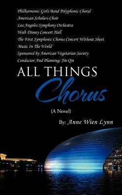 All Things Chorus by Lynn, Anne Wien