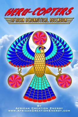 Heru-Copters: African Aeronautical Ascension by Creation Energy, African