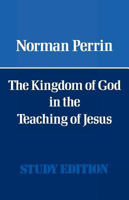The Kingdom of God in the Teaching of Jesus by Perrin, Norman