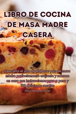 Libro de Cocina de Masa Madre Casera by MarÃ­a Mercedes Cortes