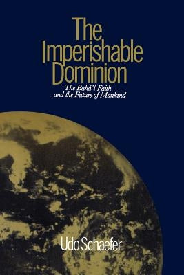 The Imperishable Dominion by Schaefer, Udo