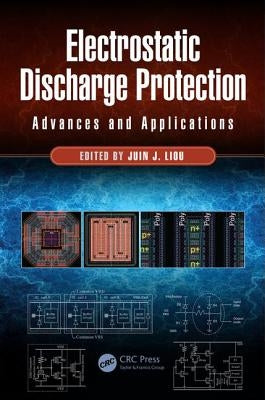 Electrostatic Discharge Protection: Advances and Applications by Liou, Juin J.