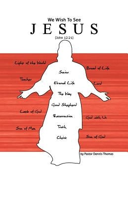We Wish to See Jesus by Thomas, Pastor Dennis