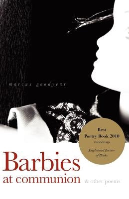 Barbies at Communion: and other poems by Goodyear, Marcus