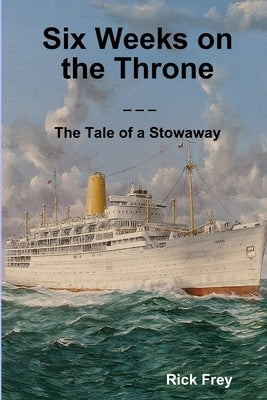 Six Weeks on the Throne: The Tale of a Stowaway by Frey, Rick