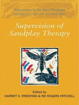 Supervision of Sandplay Therapy by Friedman, Harriet S.
