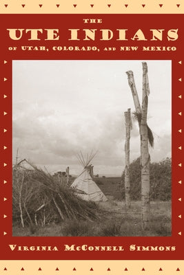 Ute Indians of Utah, Colorado, and New Mexico by Simmons, Virginia McConnell