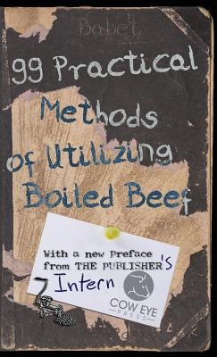 99 Practical Methods of Utilizing Boiled Beef: With a new Preface from the Publisher by Babet