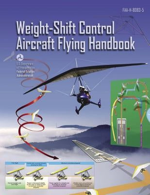 Weight-Shift Control Aircraft Flying Handbook (FAA-H-8083-5) by Administration, Federal Aviation