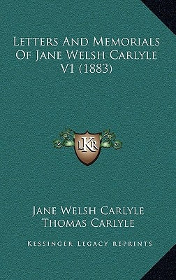 Letters And Memorials Of Jane Welsh Carlyle V1 (1883) by Carlyle, Jane Welsh