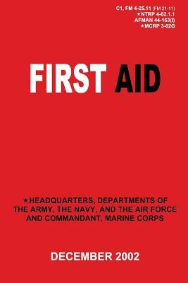 First Aid (C1, FM 4-25.11 / NTRP 4-02.1.1 / AFMAN 44-163(I) / MCRP 3-02G) by Navy, Department Of the