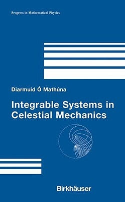 Integrable Systems in Celestial Mechanics by Ã'mathÃºna, Diarmuid