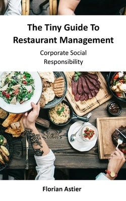 The Tiny Guide To Restaurant Management: Corporate Social Responsibility by Astier, Florian