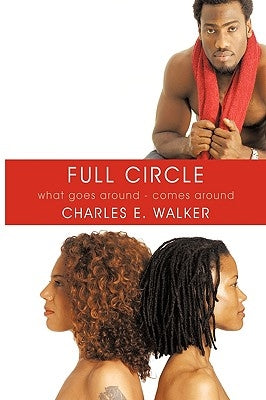 Full Circle: What Goes Around - Comes Around by Walker, Charles E.
