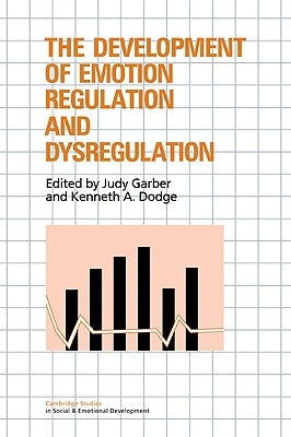 The Development of Emotion Regulation and Dysregulation by Garber, Judy