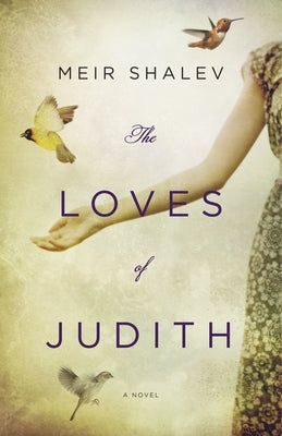 The Loves of Judith by Shalev, Meir
