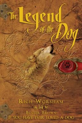 The Legend of the Dog: If You Have Ever Loved a Dog by Brown, Buster