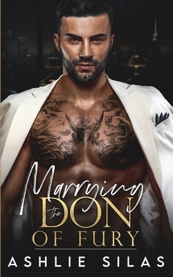 Marrying the Don of Fury: An Enemies to Lovers Mafia Romance by Silas, Ashlie